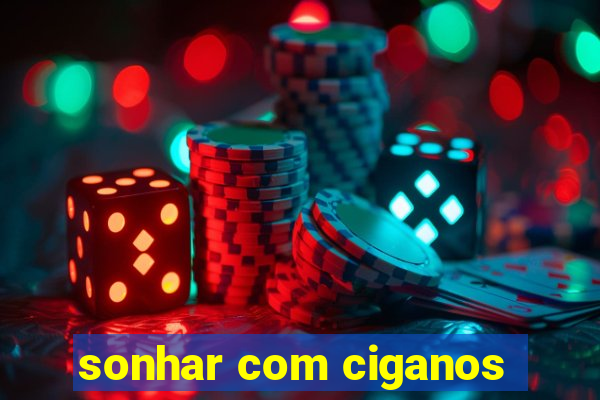 sonhar com ciganos